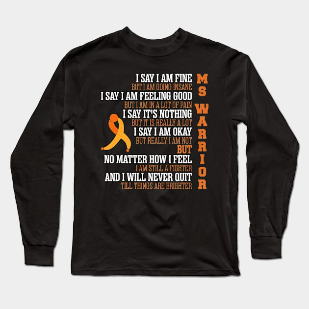 Say I Am Fine But Going Insane Multiple Sclerosis Long Sleeve T-Shirt by aaltadel